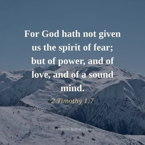 For God hath not given us the spirit of fear; but of power, and of love, and of a sound mind. — 2 Timothy 1:7