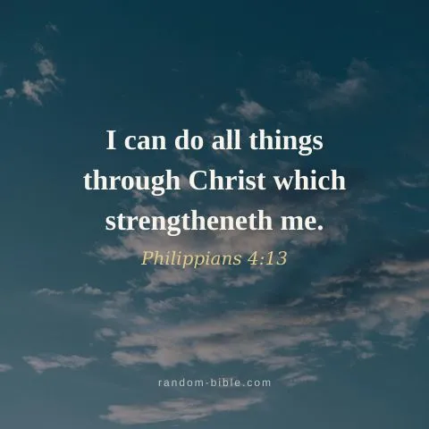 I can do all things through Christ which strengtheneth me. — Philippians 4:13