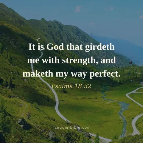 It is God that girdeth me with strength, and maketh my way perfect. — Psalms 18:32