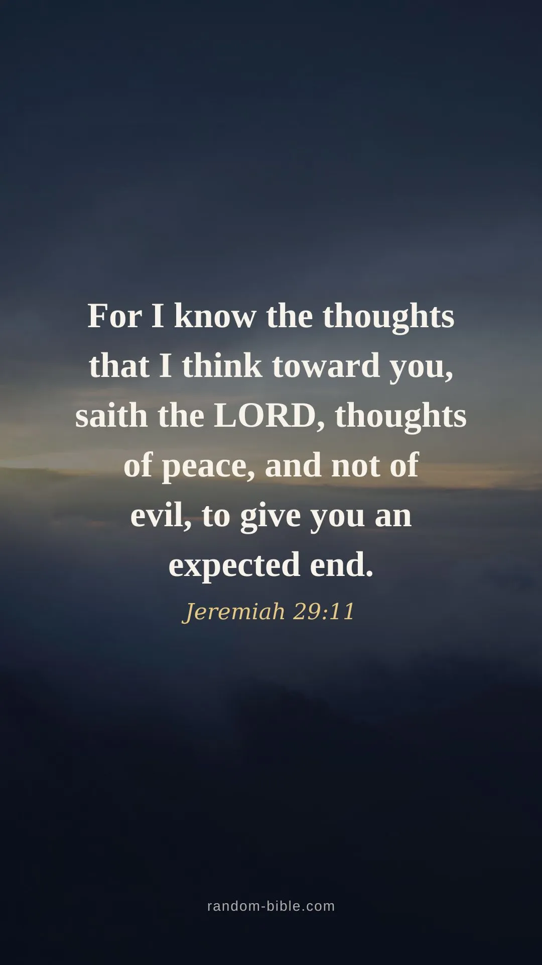 For I know the thoughts that I think toward you, saith the LORD, thoughts of peace, and not of evil, to give you an expected end. — Jeremiah 29:11