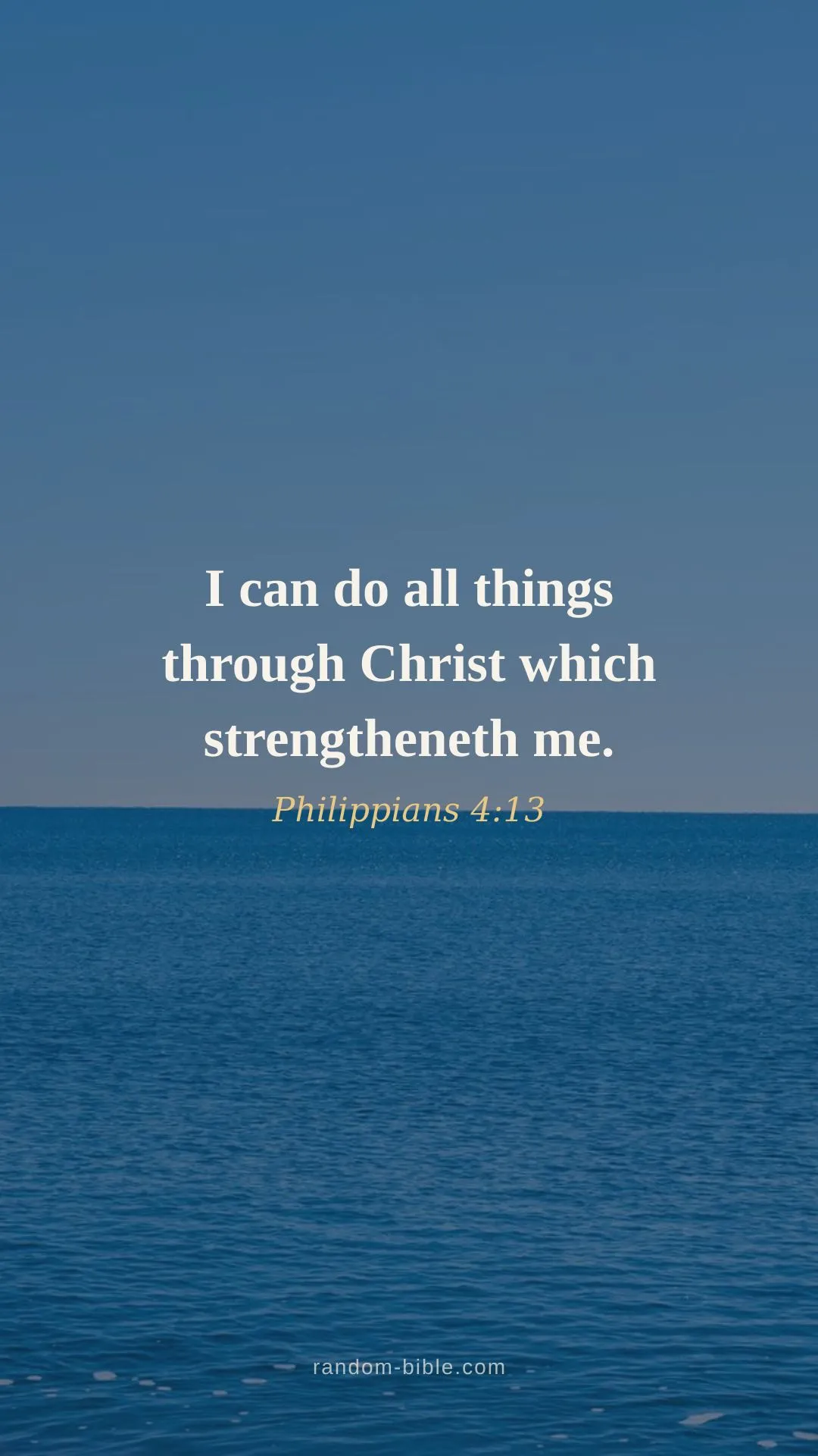 I can do all things through Christ which strengtheneth me. — Philippians 4:13