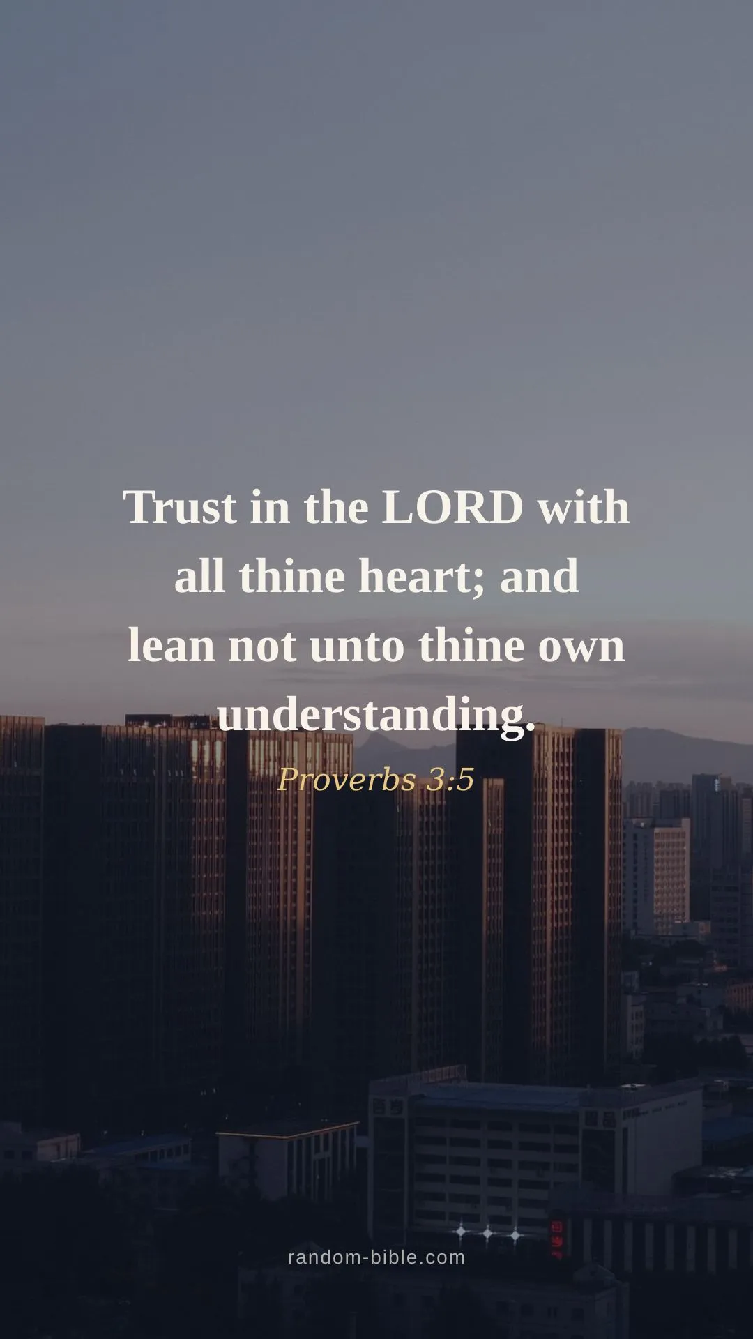 Trust in the LORD with all thine heart; and lean not unto thine own understanding. — Proverbs 3:5