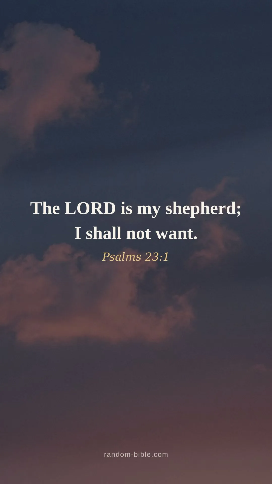 The LORD is my shepherd; I shall not want. — Psalms 23:1